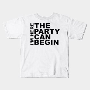 I'm Here The Party Can Begin Sayings Sarcasm Humor Quotes Kids T-Shirt